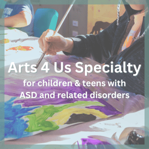 Arts 4 Us specialty for children and teens with ASD and related disorders
